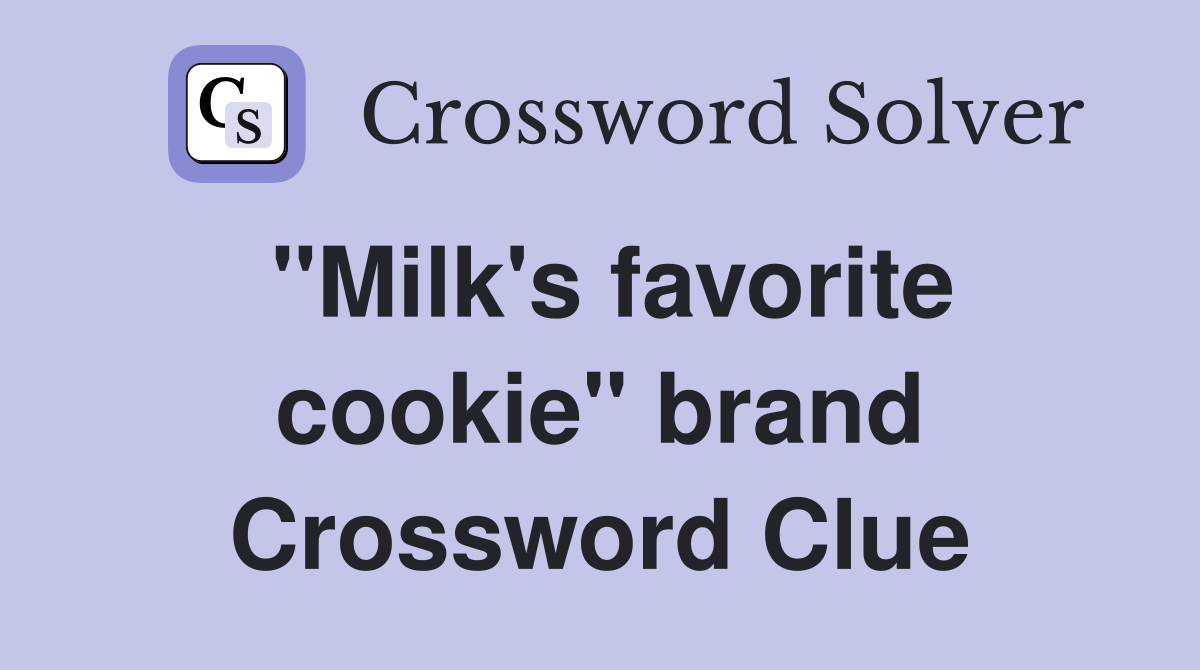 "Milk's favorite cookie" brand Crossword Clue Answers Crossword Solver